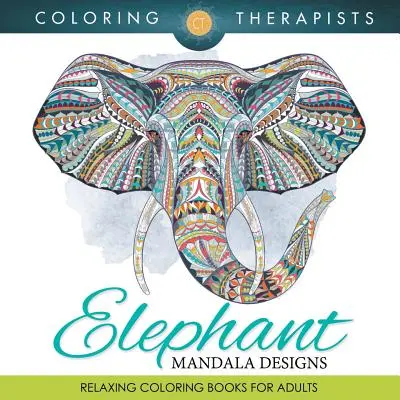 Elefanten-Mandala-Motive: Entspannende Malbücher für Erwachsene - Elephant Mandala Designs: Relaxing Coloring Books For Adults