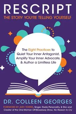 RESCRIPT the Story You're Telling Yourself: Die acht Praktiken, um Ihren inneren Antagonisten zum Schweigen zu bringen, Ihren inneren Fürsprecher zu stärken und ein grenzenloses Leben zu führen - RESCRIPT the Story You're Telling Yourself: The Eight Practices to Quiet Your Inner Antagonist, Amplify Your Inner Advocate, & Author a Limitless Life