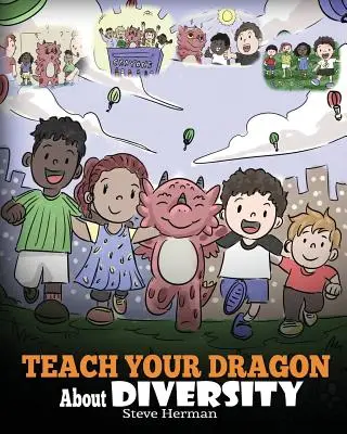 Bringen Sie Ihrem Drachen die Vielfalt bei: Trainiere deinen Drachen, die Vielfalt zu respektieren. Eine niedliche Kindergeschichte, die Kindern etwas über Vielfalt und Unterschiede beibringt. - Teach Your Dragon About Diversity: Train Your Dragon To Respect Diversity. A Cute Children Story To Teach Kids About Diversity and Differences.