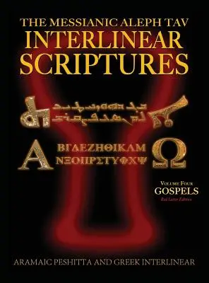 Messianic Aleph Tav Interlinear Scriptures (MATIS) Band Vier der Evangelien, Aramäische Peshitta-Griechisch-Hebräisch-Phonetische Übersetzung-Englisch, Red Letter Edi - Messianic Aleph Tav Interlinear Scriptures (MATIS) Volume Four the Gospels, Aramaic Peshitta-Greek-Hebrew-Phonetic Translation-English, Red Letter Edi