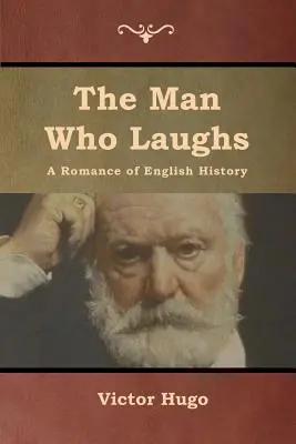 Der Mann, der lacht: Ein Roman der englischen Geschichte - The Man Who Laughs: A Romance of English History