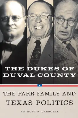 Herzöge von Duval County: Die Familie Parr und die texanische Politik - Dukes of Duval County: The Parr Family and Texas Politics