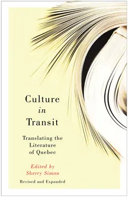 Kultur im Transit: Die Übersetzung der Literatur von Quebec, überarbeitet und erweitert - Culture in Transit: Translating the Literature of Quebec, Revised and Expanded