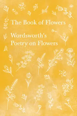 Das Buch der Blumen - Wordsworths Poesie über Blumen - The Book of Flowers - Wordsworth's Poetry on Flowers