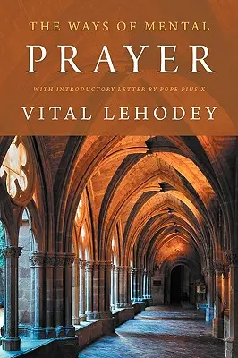 Die Wege des geistigen Gebetes mit einem einleitenden Brief von Papst Pius X. - The Ways of Mental Prayer with Introductory Letter by Pope Pius X