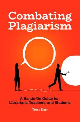 Bekämpfung von Plagiaten: Ein praktischer Leitfaden für Bibliothekare, Lehrer und Schüler - Combating Plagiarism: A Hands-On Guide for Librarians, Teachers, and Students