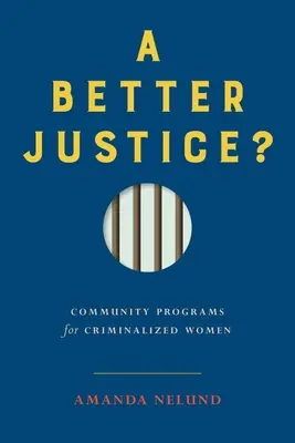 Eine bessere Justiz? Gemeinschaftsprogramme für straffällig gewordene Frauen - A Better Justice?: Community Programs for Criminalized Women