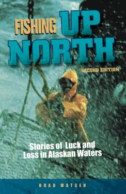 Hoch im Norden fischen: Geschichten von Glück und Verlust in den Gewässern Alaskas - Fishing Up North: Stories of Luck and Loss in Alaskan Waters