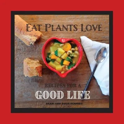 Eat Plants Love: Rezepte für ein gutes Leben - Eat Plants Love: Recipes for a Good Life