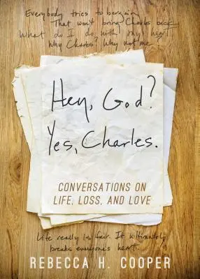 He, Gott? Ja, Charles..: Eine neue Perspektive für die Bewältigung von Verlusten und das Finden von Frieden - Hey, God? Yes, Charles.: A New Perspective on Coping with Loss and Finding Peace