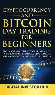 Cryptocurrency & Bitcoin Day Trading für Anfänger: Technische Analyse, Altcoins erklärt, Swing & Optionen Strategien, Psychologie & Risikomanagement + - Cryptocurrency & Bitcoin Day Trading For Beginners: Technical Analysis, Altcoins Explained, Swing & Options Strategies, Psychology & Risk Management +