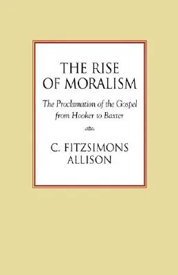 Der Aufstieg des Moralismus: Die Verkündigung des Evangeliums von Hooker bis Baxter - The Rise of Moralism: The Proclamation of the Gospel from Hooker to Baxter