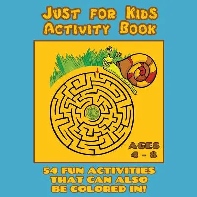 Just for Kids Activity Book Ages 4 to 8: Reise-Aktivitätsbuch mit 54 lustigen Ausmal-, Was ist anders, Logik-, Labyrinth- und anderen Aktivitäten (Great for Four - Just for Kids Activity Book Ages 4 to 8: Travel Activity Book With 54 Fun Coloring, What's Different, Logic, Maze and Other Activities (Great for Four