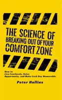 Die Wissenschaft des Ausbrechens aus der Komfortzone: Wie man furchtlos lebt, Chancen ergreift und jeden Tag unvergesslich macht - The Science of Breaking Out of Your Comfort Zone: How to Live Fearlessly, Seize Opportunity, and Make Each Day Memorable