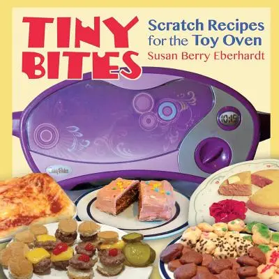 Tiny Bites: Scratch-Rezepte für den Spielzeugbackofen - Tiny Bites: Scratch Recipes for the Toy Oven