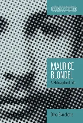 Maurice Blondel: Ein philosophisches Leben - Maurice Blondel: A Philosophical Life