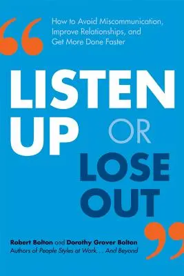 Hören Sie zu oder verlieren Sie: Wie Sie Missverständnisse vermeiden, Beziehungen verbessern und schneller mehr erreichen - Listen Up or Lose Out: How to Avoid Miscommunication, Improve Relationships, and Get More Done Faster