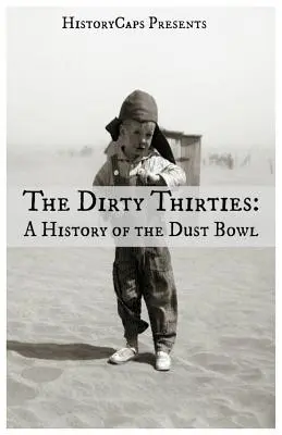 Die schmutzigen Dreißiger: Eine Geschichte des Dust Bowl - The Dirty Thirties: A History of the Dust Bowl