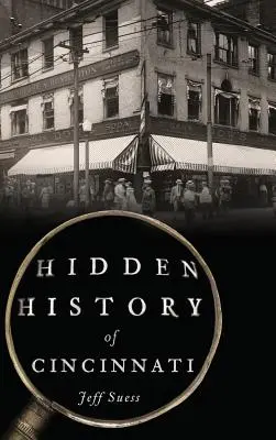 Die verborgene Geschichte von Cincinnati - Hidden History of Cincinnati