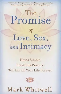 Das Versprechen von Liebe, Sex und Intimität: Wie eine einfache Atemübung Ihr Leben für immer bereichern wird - The Promise of Love, Sex, and Intimacy: How a Simple Breathing Practice Will Enrich Your Life Forever