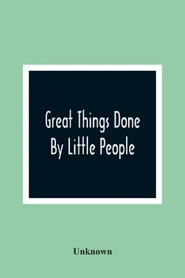 Große Dinge, die von kleinen Leuten getan werden - Great Things Done By Little People