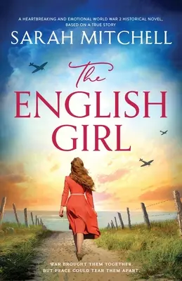 Das englische Mädchen: Ein herzzerreißender und emotionaler historischer Roman aus dem 2. Weltkrieg, basierend auf einer wahren Geschichte - The English Girl: A heartbreaking and emotional World War 2 historical novel, based on a true story