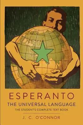 Esperanto: Die universelle Sprache: The Student's Complete Text Book; Containing Full Grammar, Exercises, Conversations, Commercia - Esperanto: The Universal Language: The Student's Complete Text Book; Containing Full Grammar, Exercises, Conversations, Commercia