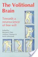Volitionales Gehirn: Auf dem Weg zu einer Neurowissenschaft des freien Willens - Volitional Brain: Towards a Neuroscience of Freewill