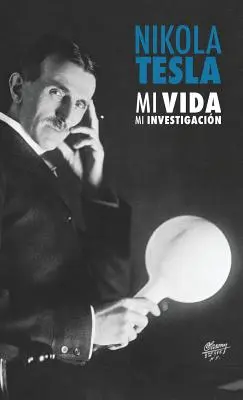 Nikola Tesla: Mein Leben, meine Forschungen - Nikola Tesla: Mi Vida, Mi Investigacin