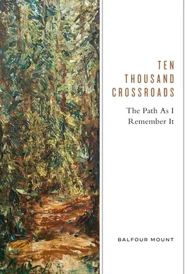 Zehntausend Kreuzwege: Der Weg, wie ich ihn in Erinnerung habe - Ten Thousand Crossroads: The Path as I Remember It