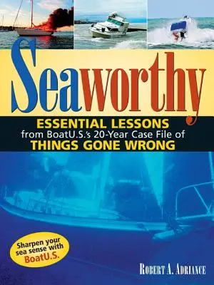 Seetüchtig: Wesentliche Lektionen aus der 20-jährigen Akte von Boatu.S. über schiefgelaufene Dinge - Seaworthy: Essential Lessons from Boatu.S.'s 20-Year Case File of Things Gone Wrong