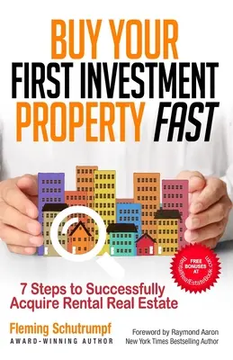 Kaufen Sie Ihre erste Anlageimmobilie schnell: 7 Schritte zum erfolgreichen Erwerb von Mietimmobilien - Buy Your First Investment Property Fast: 7 Steps to Successfully Acquire Rental Real Estate