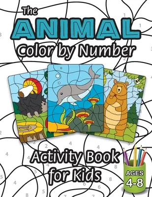 Das Animal Color by Number Activity Book für Kinder: (4-8 Jahre) Enthält eine Vielzahl von Tieren! - The Animal Color by Number Activity Book for Kids: (Ages 4-8) Includes A Variety of Animals!