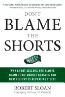 Schieben Sie nicht die Schuld auf die Shorts: Warum Leerverkäufer immer für Marktzusammenbrüche verantwortlich gemacht werden und wie sich die Geschichte wiederholt - Don't Blame the Shorts: Why Short Sellers Are Always Blamed for Market Crashes and How History Is Repeating Itself