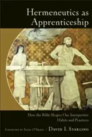Hermeneutik als Lehrstück: Wie die Bibel unsere Auslegungsgewohnheiten und -praktiken prägt - Hermeneutics as Apprenticeship: How the Bible Shapes Our Interpretive Habits and Practices