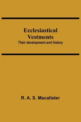 Kirchliche Gewänder: Ihre Entwicklung und Geschichte - Ecclesiastical Vestments: Their Development And History