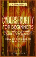 Cybersecurity für Einsteiger: Was Sie über Cybersicherheit wissen müssen und wie Sie einen Job in der Cybersicherheit bekommen - Cybersecurity for Beginners: What You Must Know about Cybersecurity & How to Get a Job in Cybersecurity