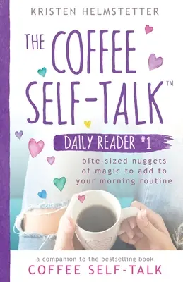 The Coffee Self-Talk Daily Reader #1: Magische Häppchen für Ihre morgendliche Routine - The Coffee Self-Talk Daily Reader #1: Bite-Sized Nuggets of Magic to Add to Your Morning Routine