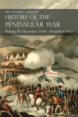 Sir Charles Oman's History of the Peninsular War Band IV: Dezember 1810 - Dezember 1811 Massnas Rückzug... Fuentes de Ooro, Albuera, Tarragona - Sir Charles Oman's History of the Peninsular War Volume IV: December 1810 - December 1811 Massna's Retreat.. Fuentes de Ooro, Albuera, Tarragona