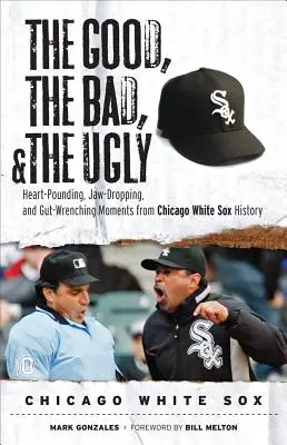 Das Gute, das Schlechte und das Hässliche: Chicago White Sox - Good, the Bad, & the Ugly: Chicago White Sox