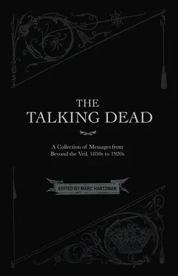 Die sprechenden Toten: Eine Sammlung von Botschaften von jenseits des Schleiers, 1850er bis 1920er Jahre - The Talking Dead: A Collection of Messages from Beyond the Veil, 1850s to 1920s