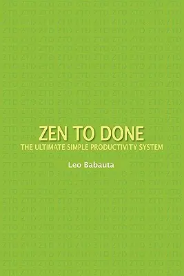 Zen to Done: Das ultimativ einfache Produktivitätssystem - Zen to Done: The Ultimate Simple Productivity System