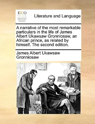 Eine Erzählung der bemerkenswertesten Einzelheiten aus dem Leben von James Albert Ukawsaw Gronniosaw, einem afrikanischen Prinzen, wie von ihm selbst erzählt. die zweite Ausgabe - A Narrative of the Most Remarkable Particulars in the Life of James Albert Ukawsaw Gronniosaw, an African Prince, as Related by Himself. the Second Ed