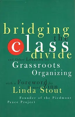 Die Überwindung des Klassenunterschieds: Und andere Lektionen für Grassroots-Organisationen - Bridging the Class Divide: And Other Lessons for Grassroots Organizing