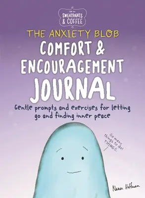 Jogginghosen und Kaffee: The Anxiety Blob Trost und Ermutigung Journal: Anregungen und Übungen, um Sorgen loszulassen und inneren Frieden zu finden - Sweatpants & Coffee: The Anxiety Blob Comfort and Encouragement Journal: Prompts and Exercises for Letting Go of Worry and Finding Inner Peace