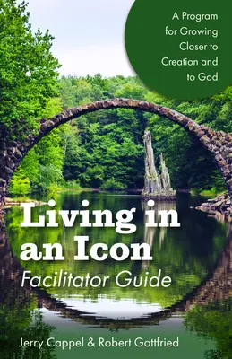 Leben in einer Ikone - Leitfaden für Moderatoren: Näher an der Natur und näher an Gott wachsen - Living in an Icon - Facilitator Guide: Growing Closer to Nature and Closer to God