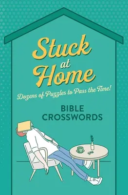 Stuck at Home Bibel Kreuzworträtsel: Dutzende von Rätseln, um sich die Zeit zu vertreiben! - Stuck at Home Bible Crosswords: Dozens of Puzzles to Pass the Time!