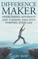 Difference Maker: Widrigkeiten überwinden und Schmerz in ein Ziel verwandeln, jeden Tag (Adult Edition) - Difference Maker: Overcoming Adversity and Turning Pain into Purpose, Every Day (Adult Edition)