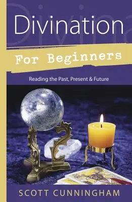 Wahrsagen für Anfänger: Vergangenheit, Gegenwart und Zukunft lesen - Divination for Beginners: Reading the Past, Present & Future