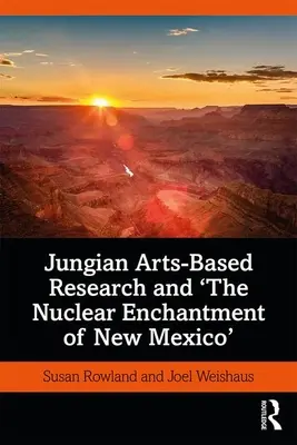 Jungsche kunstbasierte Forschung und die nukleare Verzauberung von New Mexico - Jungian Arts-Based Research and the Nuclear Enchantment of New Mexico